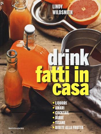 Drink fatti in casa - Lindy Wildsmith - Libro Mondadori Electa 2015, Libri illustrati | Libraccio.it
