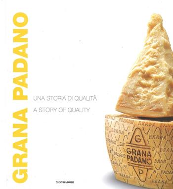 Grana Padano. Una storia di qualità-A story of quality. Ediz. bilingue  - Libro Mondadori Electa 2016 | Libraccio.it