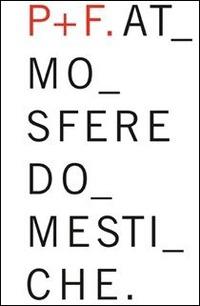 Aldo Parisotto e Massimo Formenton. Atmosfere domestiche. Ediz. italiana e inglese  - Libro Mondadori Electa 2014 | Libraccio.it