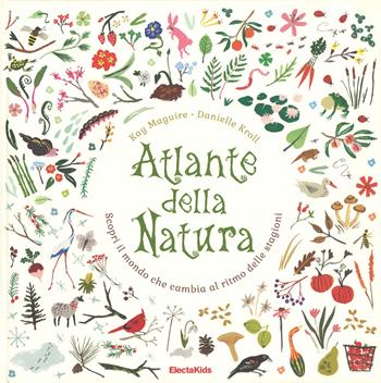 Atlante della natura. Scopri il mondo che cambia al ritmo delle stagioni - Kay Maguire, Danielle Kroll - Libro Mondadori Electa 2015, Electa Kids | Libraccio.it