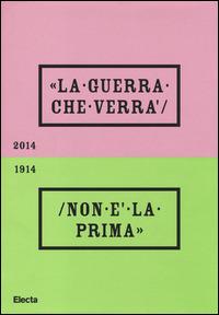 La guerra che verrà non è la prima 1914-2014. Catalogo della mostra (Rovereto, 4 ottobre 2014-20 settembre 2015). Ediz. illustrata  - Libro Electa 2014, Cataloghi di mostre | Libraccio.it