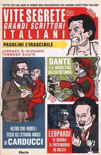 Vite segrete dei grandi scrittori italiani. Tutto ciò che non vi hanno mai raccontato sui grandi scrittori italiani - Tommaso Guaita, Lorenzo Di Giovanni - Libro Mondadori Electa 2015, SmArtbooks | Libraccio.it