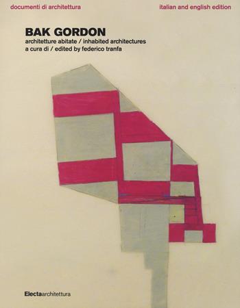 Bak Gordon. Architetture abitate. Ediz. italiana e inglese  - Libro Electa 2015, Documenti di architettura | Libraccio.it