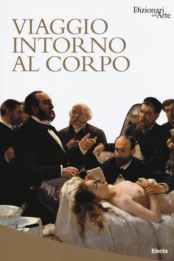 Viaggio intorno al corpo - G. Bordin, Marco Bussagli, Laura Polo D'Ambrosio - Libro Mondadori Electa 2015, Dizionari dell'Arte | Libraccio.it