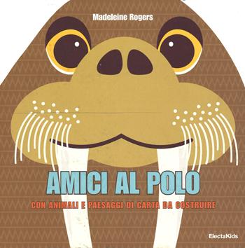 Amici al Polo. Con animali e paesaggi di carta da costruire - Madeleine Rogers - Libro Mondadori Electa 2015 | Libraccio.it