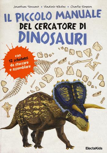 Il piccolo manuale del cercatore di dinosauri - Jonathan Tennant, Vladimir Nikolov, Charlie Simpson - Libro Mondadori Electa 2015, Electa Kids | Libraccio.it
