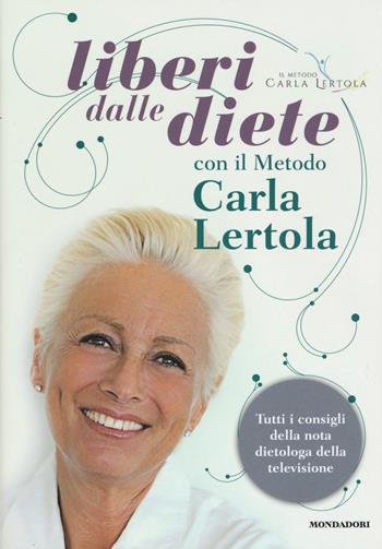 Liberi dalle diete con il metodo Carla Lertola - Carla Lertola - Libro Mondadori Electa 2015, Benessere | Libraccio.it