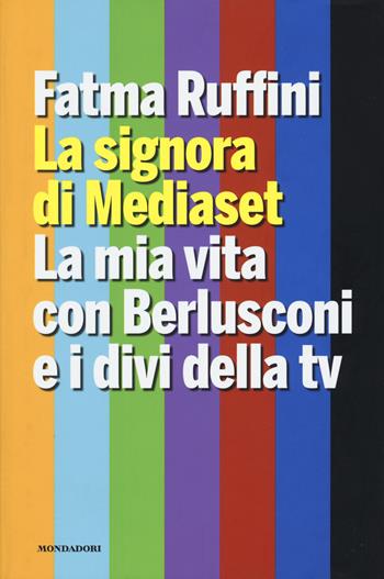 La signora di Mediaset. La mia vita con Berlusconi e i divi della tv - Fatma Ruffini - Libro Mondadori Electa 2015, Madeleines. Extra | Libraccio.it