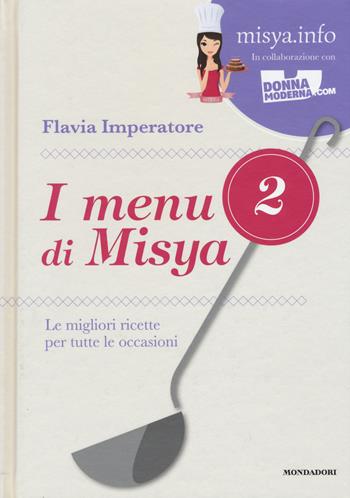 I menu di Misya. Le migliori ricette per tutte le occasioni. Ediz. illustrata. Vol. 2 - Flavia Imperatore - Libro Mondadori Electa 2015 | Libraccio.it