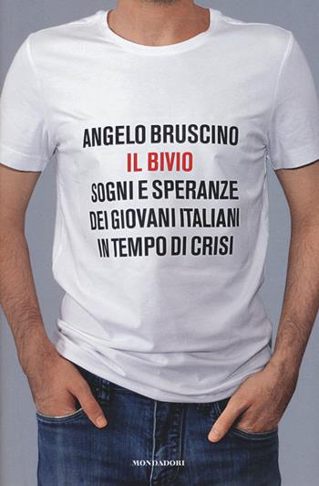 Il bivio. Sogni e speranze dei giovani italiani in tempo di crisi - Angelo Bruscino - Libro Mondadori Electa 2015 | Libraccio.it