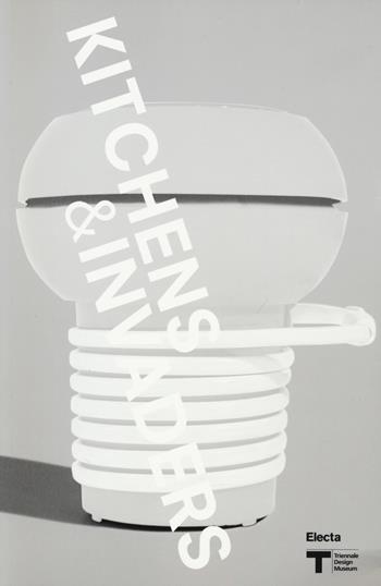 VIII Triennale Design Museum. Kitchen & invaders. Catalogo della mostra (Milano, 09 aprile 2015-21 febbraio 2016). Ediz. inglese  - Libro Electa 2015, Cataloghi di mostre | Libraccio.it
