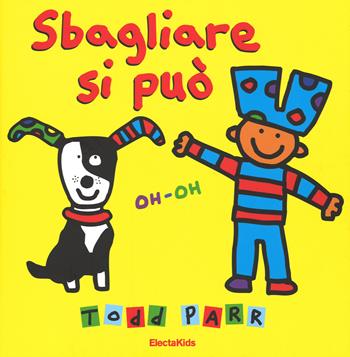 Sbagliare si può. Ediz. illustrata - Todd Parr - Libro Mondadori Electa 2015, Electa Kids | Libraccio.it