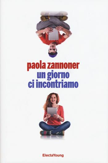 Un giorno ci incontriamo - Paola Zannoner - Libro Mondadori Electa 2015, Electa Young | Libraccio.it