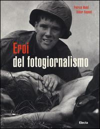 Eroi del fotogiornalismo. Ediz. illustrata - Patrick Mahé, Didier Rapaud - Libro Electa 2015 | Libraccio.it
