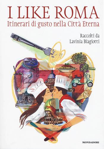 I like Roma. Itinerari di gusto nella città eterna - Lavinia Biagiotti - Libro Mondadori Electa 2015 | Libraccio.it