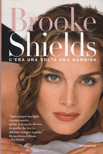 C'era una volta una bambina - Brooke Shields - Libro Mondadori Electa 2015, Madeleines. Memorie | Libraccio.it