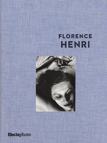 Florence Henri. Catalogo della mostra (Roma, 5 maggio-31 agosto 2015). Ediz. illustrata  - Libro Electa 2015, Electa Photo | Libraccio.it