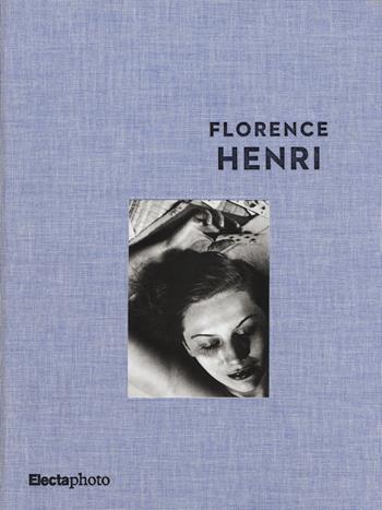 Florence Henri. Catalogo della mostra (Roma, 5 maggio-31 agosto 2015)  - Libro Mondadori Electa 2015, Electa Photo | Libraccio.it