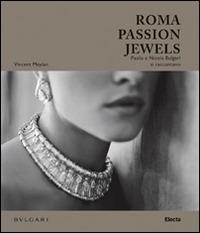 Roma passion jewels. Paolo e Nicola Bulgari si raccontano - Vincent Meylan - Libro Mondadori Electa 2015 | Libraccio.it
