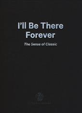 I'll be there forever. The sense of classic. Acqua di Parma. Catalogo della mostra (Milano, 15 maggio-4 giugno 2015). Ediz. italiana e inglese