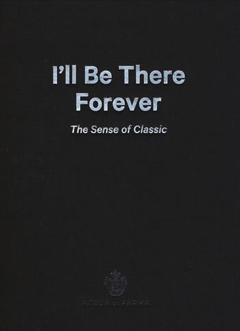 I'll be there forever. The sense of classic. Acqua di Parma. Catalogo della mostra (Milano, 15 maggio-4 giugno 2015). Ediz. italiana e inglese  - Libro Mondadori Electa 2015, Cataloghi di mostre | Libraccio.it