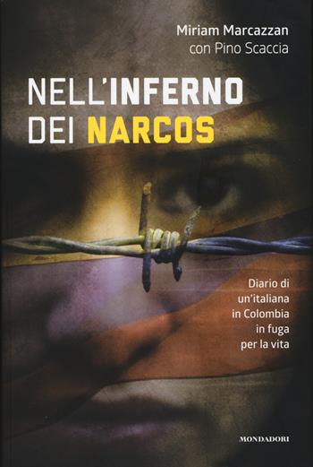 Nell'inferno dei narcos. Diario di un'italiana in Colombia in fuga per la vita - Miriam Marcazzan, Pino Scaccia - Libro Mondadori Electa 2015, Madeleines. Sfide | Libraccio.it