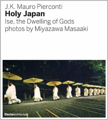 Sengu. The Reconstruction of the Ise Shrine photographed by Miyazawa Masaaki. Ediz. illustrata. Ediz. inglese - Mauro J. K. Pierconti - Libro Electa 2019 | Libraccio.it
