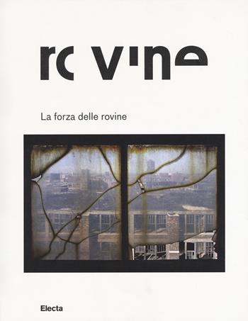 La forza delle rovine. Catalogo della mostra (Roma, 8 ottobre 2015-31 gennaio 2016). Ediz. illustrata  - Libro Electa 2015, Cataloghi di mostre | Libraccio.it