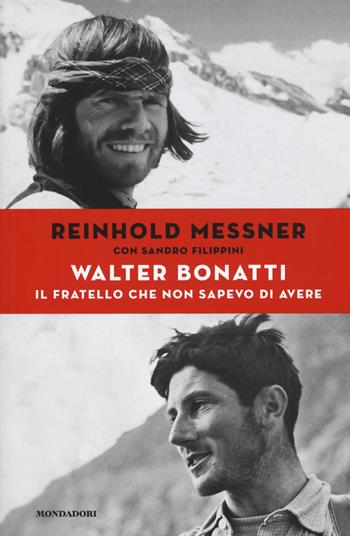 Walter Bonatti. Il fratello che non sapevo di avere - Reinhold Messner, Sandro Filippini - Libro Mondadori Electa 2015 | Libraccio.it