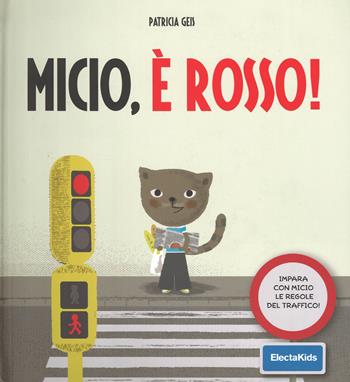 Micio, è rosso! Impara con Micio le regole del traffico! Ediz. illustrata - Patricia Geis - Libro Mondadori Electa 2015, Electa Kids | Libraccio.it