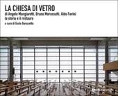 La chiesa di vetro di Angelo Mangiarotti, Bruno Morassutti, Aldo Favini. La storia e il restauro. Ediz. illustrata