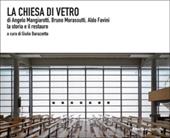 La chiesa di vetro di Angelo Mangiarotti, Bruno Morassutti, Aldo Favini. La storia e il restauro