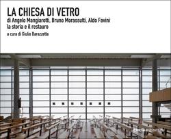 La chiesa di vetro di Angelo Mangiarotti, Bruno Morassutti, Aldo Favini. La storia e il restauro. Ediz. illustrata  - Libro Electa 2015, Ad esempio | Libraccio.it