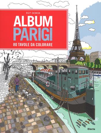Album Parigi. 80 tavole da colorare - Isy Ochoa - Libro Mondadori Electa 2015, SmArtbooks | Libraccio.it