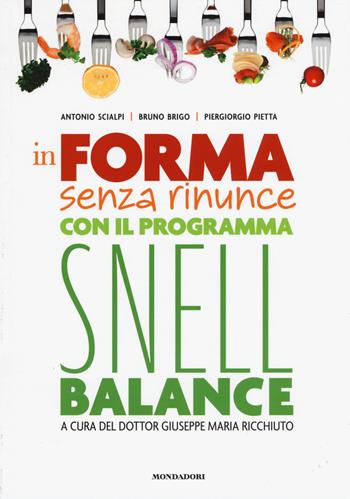 In forma senza rinunce con il programma Snell Balance - Antonio Scialpi, Bruno Brigo, Piergiorgio Pietta - Libro Mondadori Electa 2015, Benessere | Libraccio.it