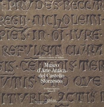 Museo d'arte antica del Castello Sforzesco. Scultura lapidea. Ediz. illustrata. Vol. 4  - Libro Mondadori Electa 2016, Musei e gallerie di Milano | Libraccio.it