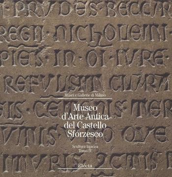 Museo d'arte antica del Castello Sforzesco. Scultura lapidea. Ediz. illustrata. Vol. 4  - Libro Mondadori Electa 2016, Musei e gallerie di Milano | Libraccio.it