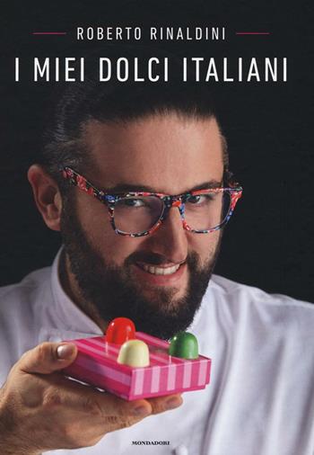 I miei dolci italiani - Roberto Rinaldini - Libro Mondadori Electa 2016, Illustrati | Libraccio.it