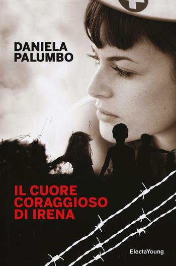 Il cuore coraggioso di Irena - Daniela Palumbo - Libro Mondadori Electa 2016, Electa Young | Libraccio.it