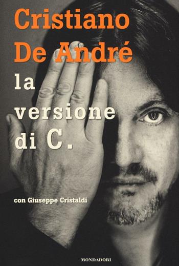 La versione di C. - Cristiano De André, Giuseppe Cristaldi - Libro Mondadori Electa 2016, Madeleines. Passioni | Libraccio.it