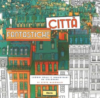 Città fantastiche. Luoghi reali e immaginari da colorare - Steve McDonald - Libro Mondadori Electa 2016 | Libraccio.it