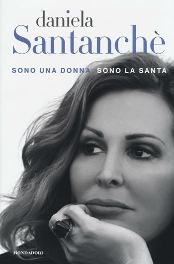 Sono una donna sono la santa - Daniela Santanchè - Libro Mondadori Electa 2016, Madeleines. Memorie | Libraccio.it