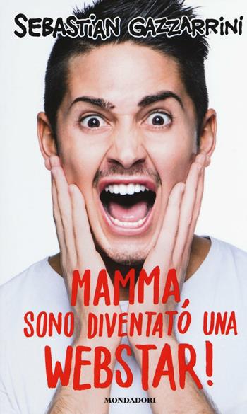 Mamma, sono diventato una webstar! - Sebastian Gazzarrini - Libro Mondadori Electa 2016 | Libraccio.it