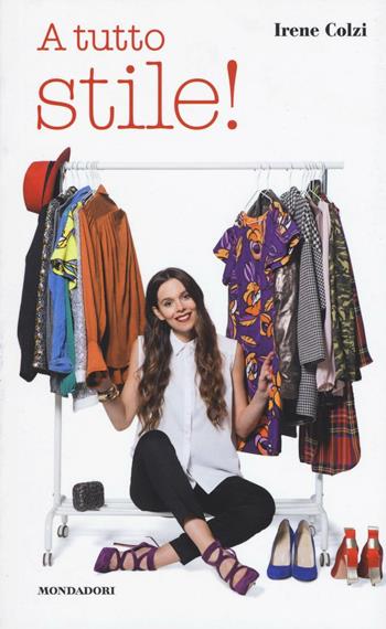 A tutto stile! - Irene Colzi - Libro Mondadori Electa 2016 | Libraccio.it