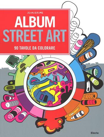 Album street art. 90 tavole da colorare - JeanJerome - Libro Mondadori Electa 2016, SmArtbooks | Libraccio.it