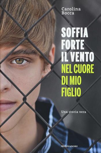 Soffia forte il vento nel cuore di mio figlio - Carolina Bocca - Libro Mondadori Electa 2016, Madeleines. Sfide | Libraccio.it