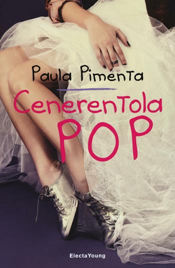 Cenerentola Pop - Paula Pimenta - Libro Mondadori Electa 2016, Electa Young | Libraccio.it