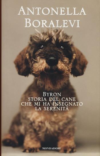 Byron. Storia del cane che mi ha insegnato la serenità - Antonella Boralevi - Libro Mondadori Electa 2016, Madeleines | Libraccio.it