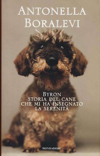 Byron. Storia del cane che mi ha insegnato la serenità - Antonella Boralevi - Libro Mondadori Electa 2016, Madeleines | Libraccio.it