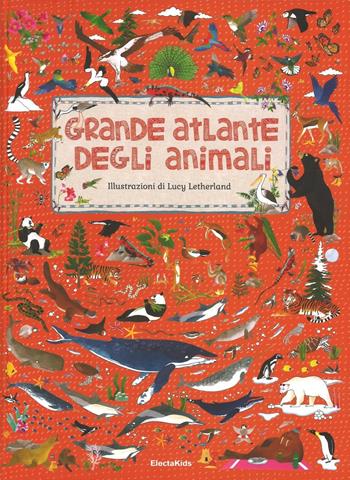 Grande atlante degli animali. Ediz. illustrata - Lucy Letherland, Emily Hawkins - Libro Mondadori Electa 2016, Electa Kids | Libraccio.it